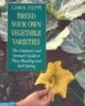Breed Your Own Vegetable Varieties: The Gardener's and Farmer's Guide to Plant Breeding and Seed Saving, 2nd Edition