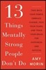 13 Things Mentally Strong People Don't Do: Take Back Your Power, Embrace Change, Face Your Fears, and Train Your Brain for Happiness and Success