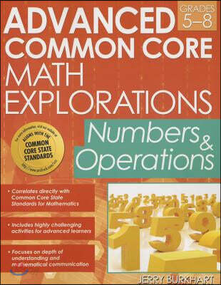 Advanced Common Core Math Explorations: Numbers and Operations (Grades 5-8)