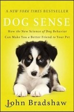 Dog Sense: How the New Science of Dog Behavior Can Make You a Better Friend to Your Pet