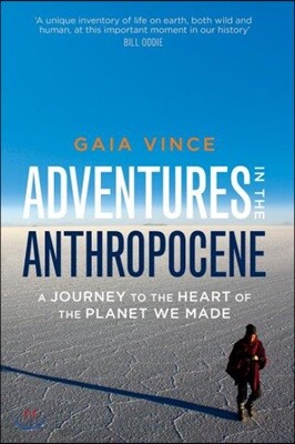 Adventures in the Anthropocene: A Journey to the Heart of the Planet We Made