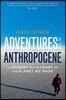 Adventures in the Anthropocene: A Journey to the Heart of the Planet We Made