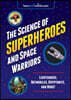 Science of Superheroes and Space Warriors: Lightsabers, Batmobiles, Kryptonite, and More!