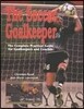 Soccer Goalkeeper: Complete Practical Guide for Goalkeepers & Coaches
