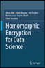 Homomorphic Encryption for Data Science