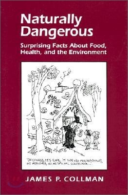 Naturally Dangerous: Surprising Facts about Food, Health, and the Environment