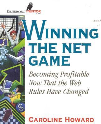 Winning the Net Game: Becoming Profitable Now That the Web Rules Have Changed