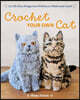 Crochet Your Own Cat: 12 Life-Size Amigurumi Kitties to Make and Love