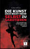 Die Kunst, Dich nicht mehr selbst zu sabotieren: Ein No-Bullshit-Guide, um Dein eigene Leben nicht mehr zu sabotieren