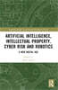 Artificial Intelligence, Intellectual Property, Cyber Risk and Robotics