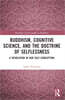 Buddhism, Cognitive Science, and the Doctrine of Selflessness