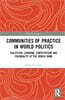 Communities of Practice in World Politics