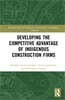 Developing the Competitive Advantage of Indigenous Construction Firms