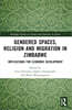 Gendered Spaces, Religion and Migration in Zimbabwe