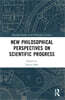 New Philosophical Perspectives on Scientific Progress