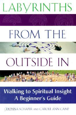 Labyrinths from the Outside in: Walking to Spiritual Insight--A Beginner&#39;s Guide