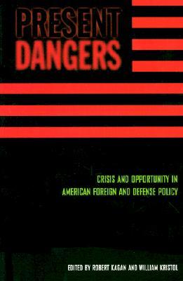 Present Dangers: Crisis and Opportunity in America&#39;s Foreign and Defense Policy