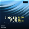 19세기 독일 종교 성악 작품집 (Pilger Auf Erden - German Sacred Vocal Music of the 19th Century)(CD) - Singer Pur