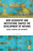 How Geography and Institutions Shaped the Development of Nations