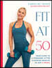 Fit at 50: Your Guide to a Stronger, Fitter, and Happier (Mid) Life in Just 6 Weeks