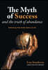 The Myth of Success and the Truth of Abundance: Rethinking What Really Matters In Life