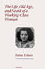 The Life, Old Age, and Death of a Working-Class Woman