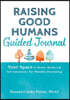 Raising Good Humans Guided Journal: Your Space to Write, Reflect, and Set Intentions for Mindful Parenting