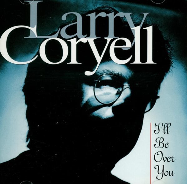 래리 코리엘 (Larry Coryell) - I&#39;ll Be Over You(US발매)