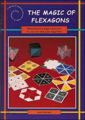 The Magic of Flexagons: Manipulative Paper Puzzles to Cut Out and Glue Together