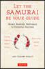 Let the Samurai Be Your Guide: Seven Bushido Pathways to Personal Success