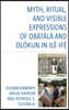 Myth, Ritual, and Visible Expressions of Obàtálá and Olókun in Ilé-Ife`