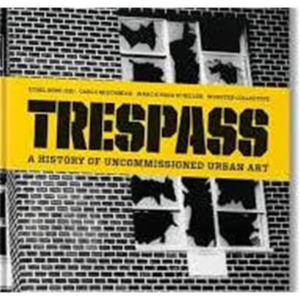 Trespass: A History of Uncommissioned Urban Art