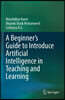 A Beginner's Guide to Introduce Artificial Intelligence in Teaching and Learning