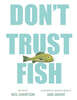 Don't Trust Fish