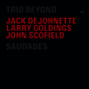 Trio Beyond (Jack Dejohnette / Larry Goldings / John Scofield) - Saudades (Ltd)(2SHM-CD)(일본반)