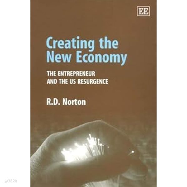 Creating the New Economy : The Entrepreneur and the U.S. Resurgence