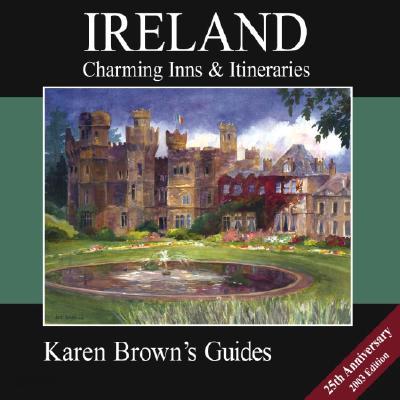 Karen Brown&#39;s Ireland: Charming Inns &amp; Itineraries 2003