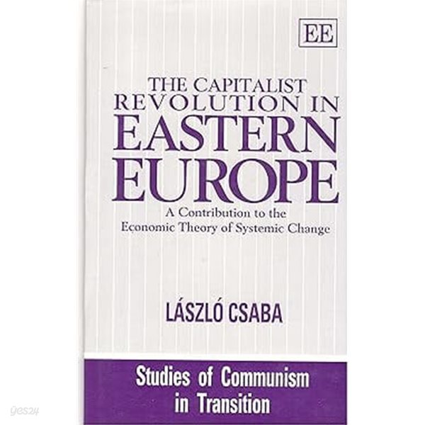 The Capitalist Revolution in Eastern Europe : A Contribution to the Economic Theory of Systemic Change