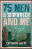 75 Men, A Shipwreck and Me