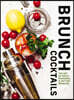 Brunch Cocktails: The Art of Boozy Brunches and Daytime Drinking