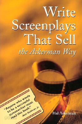 Write Screenplays That Sell: The Ackerman Way