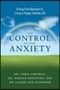 Take Control of Your Anxiety: A Drug-Free Approach to Living a Happy, Healthy Life