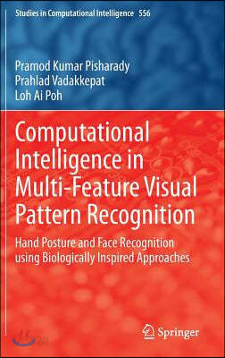Computational Intelligence in Multi-Feature Visual Pattern Recognition: Hand Posture and Face Recognition Using Biologically Inspired Approaches