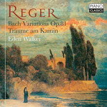 Eden Walker 레거: 바흐 변주곡, 난롯가의 꿈 (Reger: Bach Variations Op.81)