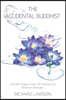 The Accidental Buddhist: And other Essays on Life, The Universe, and Nothing in Particular