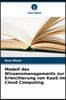 Modell des Wissensmanagements zur Erleichterung von KaaS im Cloud Computing