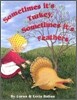 Sometimes Its Turkey, Sometimes Its Feathers