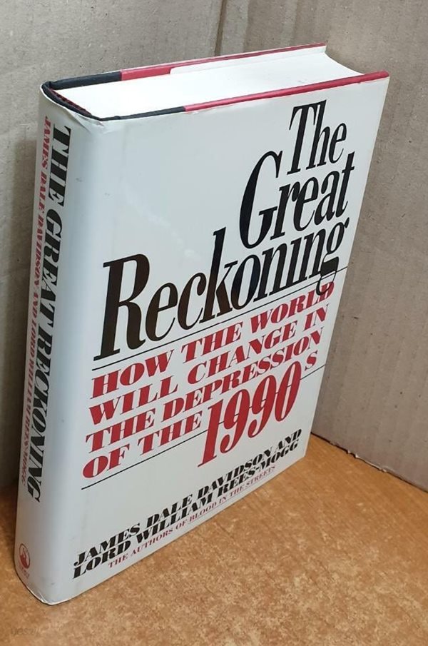 The Great Reckoning: How the World Will Change in the Depression of the 1990‘s