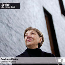 Spirito / Nicole Corti 브루크너 &amp; 마르탱: 모테트, 이중 합창 미사 (Bruckner &amp; Martin: Une Messe Imaginaire)
