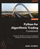 Python for Algorithmic Trading Cookbook: Recipes for designing, building, and deploying algorithmic trading strategies with Python